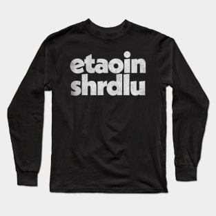 Etaoin shrdlu / Typesetter Word Design Long Sleeve T-Shirt